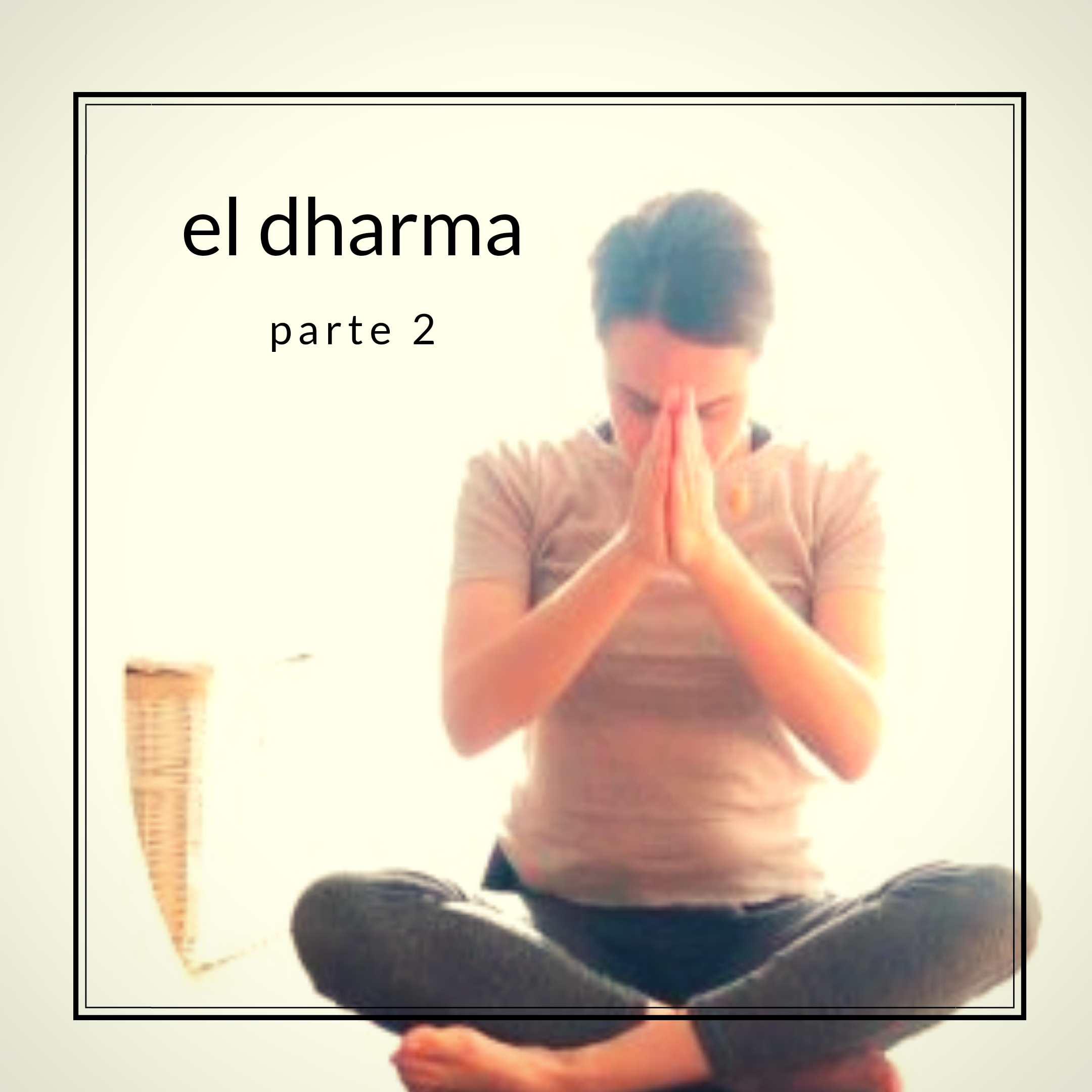 El Dharma (parte 2)